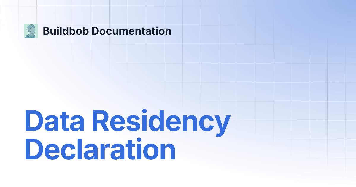 Data Residency Declaration | Buildbob Documentation